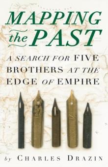 Mapping the Past : A Search for Five Brothers at the Edge of Empire