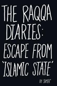 The Raqqa Diaries : Escape From Islamic State