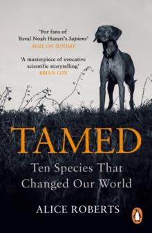 Tamed : Ten Species that Changed our World