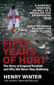 Fifty Years of Hurt : The Story of England Football and Why We Never Stop Believing