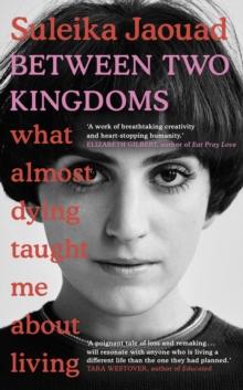 Between Two Kingdoms : What almost dying taught me about living