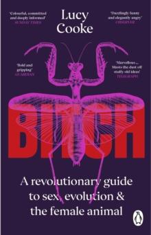 Bitch : A Revolutionary Guide to Sex, Evolution and the Female Animal