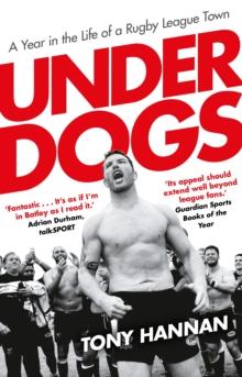 Underdogs : Keegan Hirst, Batley and a Year in the Life of a Rugby League Town