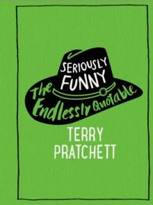 Seriously Funny : The Endlessly Quotable Terry Pratchett