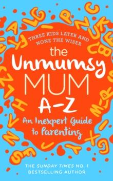 The Unmumsy Mum A-Z   An Inexpert Guide to Parenting