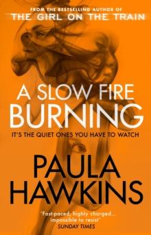 A Slow Fire Burning : The addictive bestselling Richard & Judy pick from the multi-million copy bestselling author of The Girl on the Train