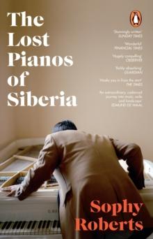 The Lost Pianos of Siberia : A Sunday Times Book of 2020