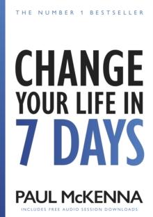 Change Your Life In Seven Days : The No. 1 Bestseller