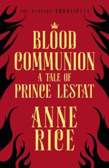 Blood Communion : A Tale of Prince Lestat (The Vampire Chronicles 13)