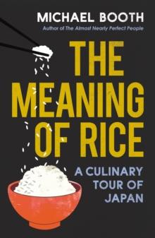 The Meaning of Rice : And Other Tales from the Belly of Japan