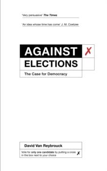 Against Elections : The Case for Democracy