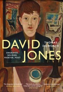 David Jones : Engraver, Soldier, Painter, Poet