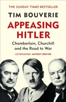 Appeasing Hitler : Chamberlain, Churchill and the Road to War