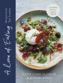 A Love of Eating : Recipes from Tart London