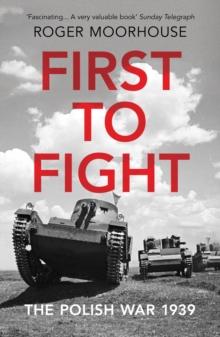 First to Fight : The Polish War 1939