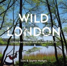 Wild London : Urban Escapes in and around the City