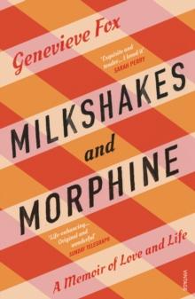 Milkshakes and Morphine : A Memoir of Love and Loss