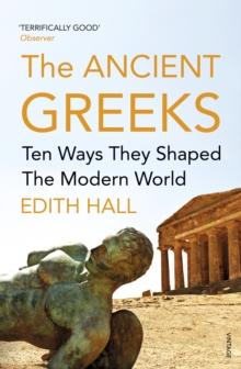 The Ancient Greeks : Ten Ways They Shaped the Modern World