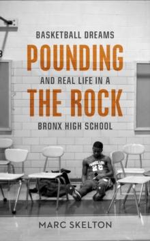 Pounding the Rock : Basketball Dreams and Real Life in a Bronx High School