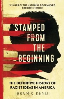 Stamped from the Beginning : The Definitive History of Racist Ideas in America: NOW A MAJOR NETFLIX FILM