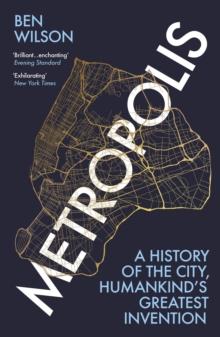 Metropolis : A History of Humankind s Greatest Invention