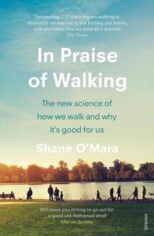 In Praise of Walking : The new science of how we walk and why it s good for us