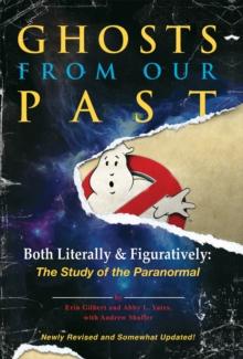 Ghosts from Our Past : Both Literally and Figuratively: The Study of the Paranormal