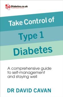 Take Control of Type 1 Diabetes : A comprehensive guide to self-management and staying well