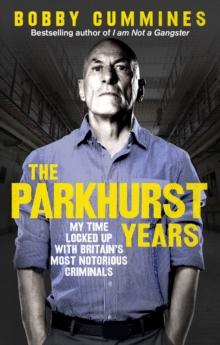 The Parkhurst Years : My Time Locked Up with Britains Most Notorious Criminals