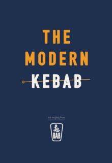 The Modern Kebab : 60 delicious recipes for flavour-packed, gourmet kebabs