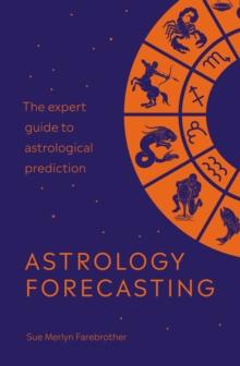 Astrology Forecasting : The expert guide to astrological prediction