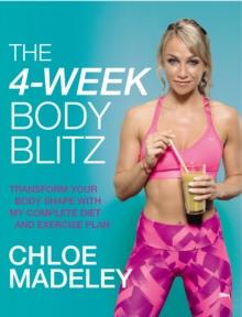 The 4-Week Body Blitz : Transform Your Body Shape with My Complete Diet and Exercise Plan