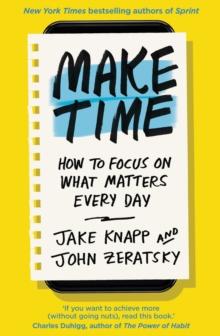 Make Time : How to focus on what matters every day