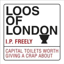 Loos of London : Capital Toilets Worth Giving a Crap About