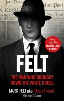 Felt : The Man Who Brought Down the White House   Now a Major Motion Picture