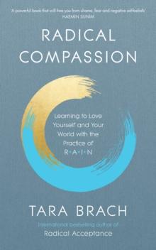 Radical Compassion : Learning to Love Yourself and Your World with the Practice of RAIN