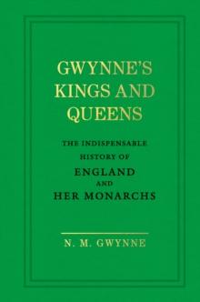 Gwynne's Kings and Queens : The Indispensable History of England and Her Monarchs