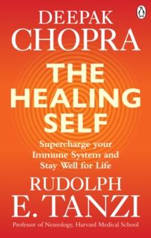 The Healing Self : Supercharge your immune system and stay well for life