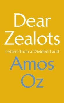 Dear Zealots : Letters from a Divided Land