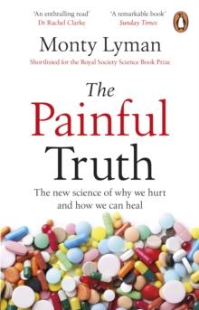 The Painful Truth : The new science of why we hurt and how we can heal