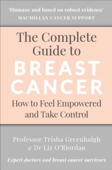 The Complete Guide to Breast Cancer : How to Feel Empowered and Take Control