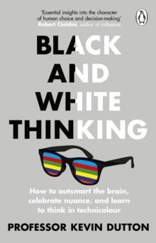 Black and White Thinking : The burden of a binary brain in a complex world