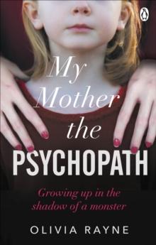 My Mother, the Psychopath : Growing up in the shadow of a monster