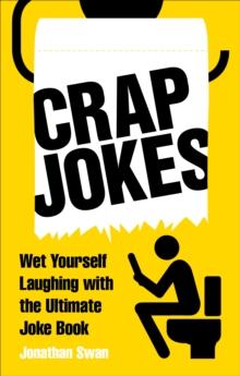 Crap Jokes : Wet Yourself Laughing with the Ultimate Joke Book