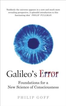 Galileo's Error : Foundations for a New Science of Consciousness