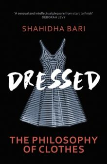 Dressed : The Secret Life of Clothes