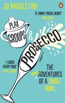 Playgroups and Prosecco : The (mis)adventures of a single mum