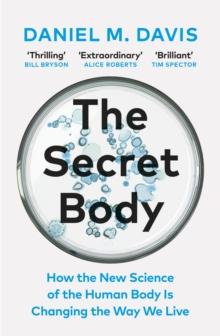 The Secret Body : How the New Science of the Human Body Is Changing the Way We Live