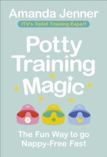 Potty Training Magic : The Fun Way to go Nappy-Free Fast