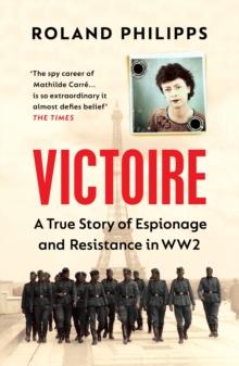 Victoire : A Wartime Story of Resistance, Collaboration and Betrayal